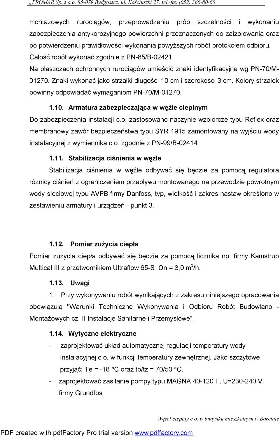 Znaki wykonać jako strzałki długości 10 cm i szerokości cm. Kolory strzałek powinny odpowiadać wymaganiom PN-70/M-01270. 1.10. Armatura zabezpieczająca w węźle cieplnym Do zabezpieczenia instalacji c.