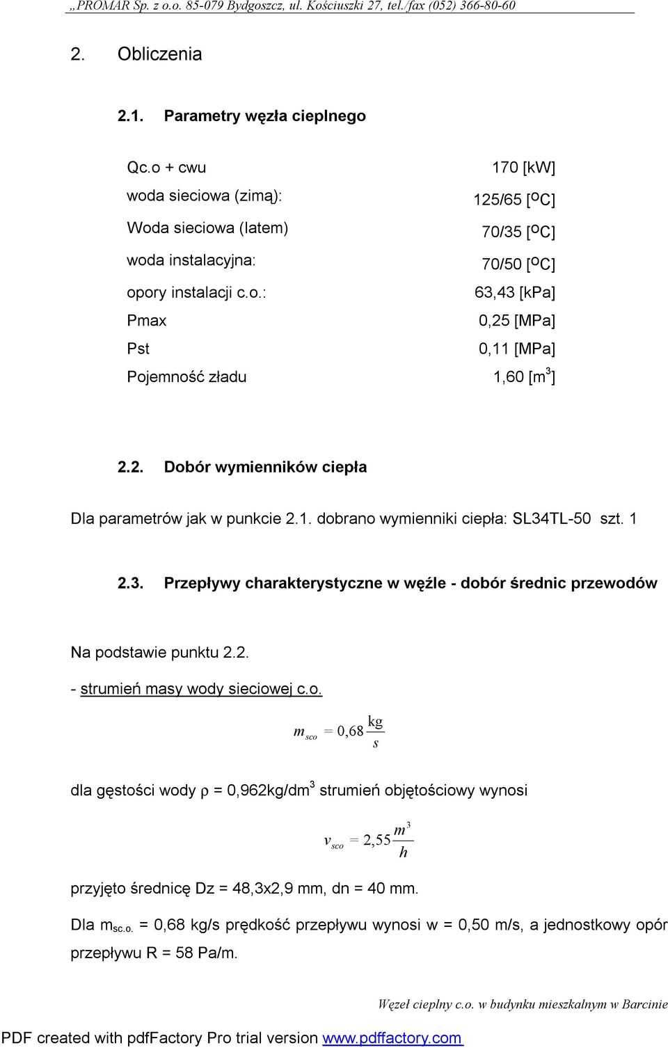 2. Dobór wymienników ciepła Dla parametrów jak w punkcie 2.1. dobrano wymienniki ciepła: SL4TL-50 szt. 1 2.