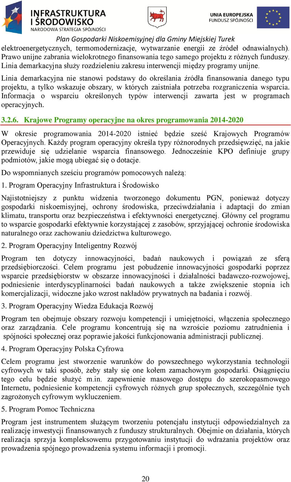 Linia demarkacyjna nie stanowi podstawy do określania źródła finansowania danego typu projektu, a tylko wskazuje obszary, w których zaistniała potrzeba rozgraniczenia wsparcia.