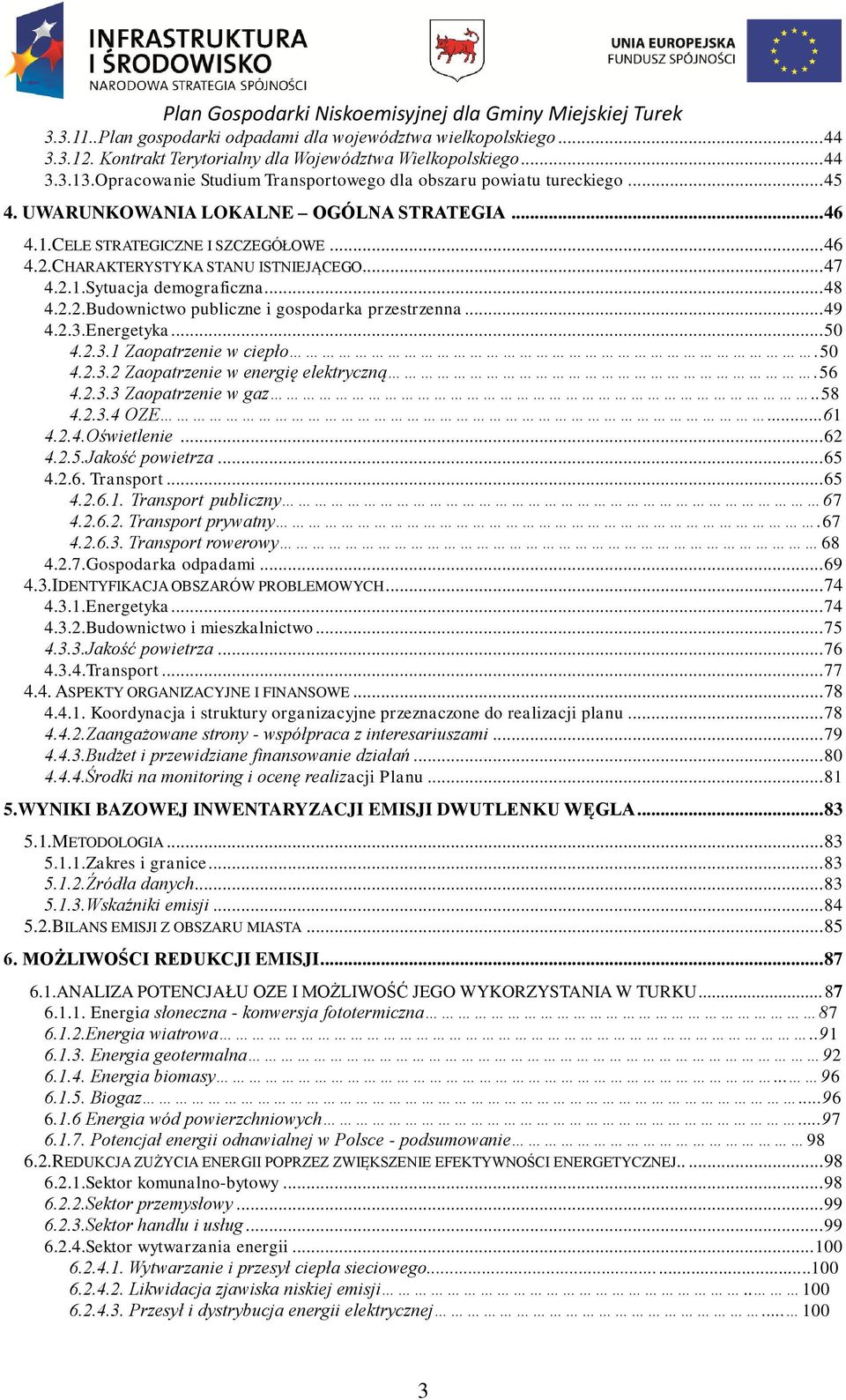 CHARAKTERYSTYKA STANU ISTNIEJĄCEGO... 47 4.2.1.Sytuacja demograficzna... 48 4.2.2.Budownictwo publiczne i gospodarka przestrzenna... 49 4.2.3.Energetyka... 50 4.2.3.1 Zaopatrzenie w ciepło.50 4.2.3.2 Zaopatrzenie w energię elektryczną.