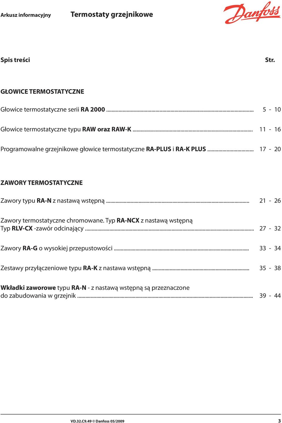 .. 21-26 Zawory termostatyczne chromowane. Typ RA-NCX z nastawą wstępną Typ RLV-CX -zawór odcinający... 27-32 Zawory RA-G o wysokiej przepustowości.