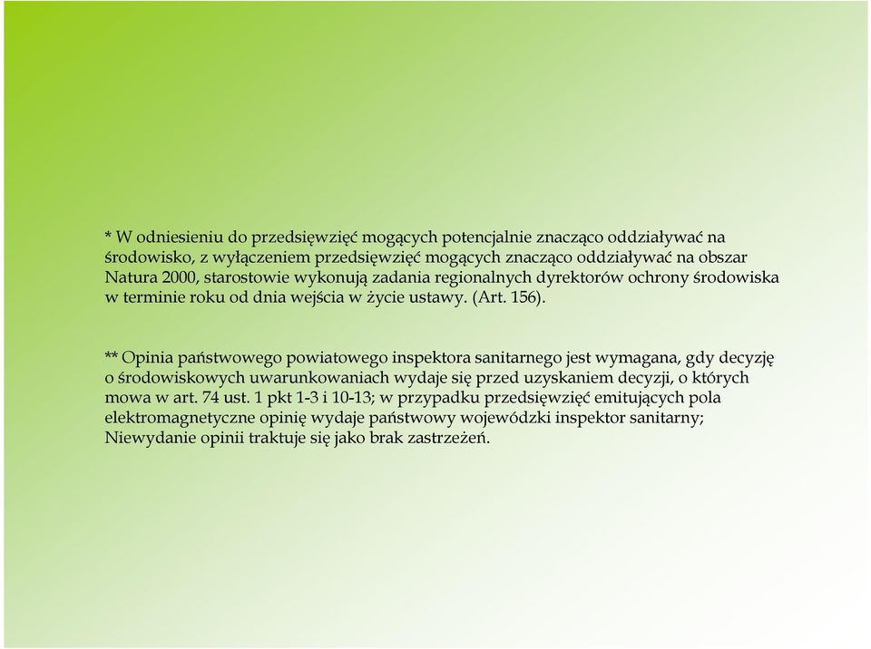 ** Opinia państwowego powiatowego inspektora sanitarnego jest wymagana, gdy decyzję o środowiskowych uwarunkowaniach wydaje się przed uzyskaniem decyzji, o których mowa