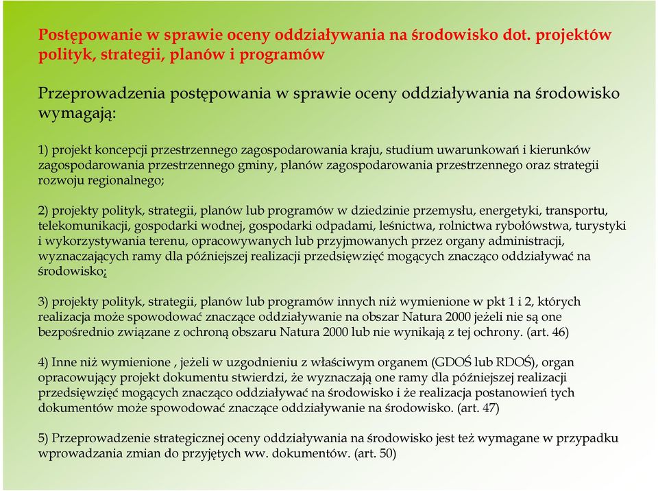 uwarunkowań i kierunków zagospodarowania przestrzennego gminy, planów zagospodarowania przestrzennego oraz strategii rozwoju regionalnego; 2) projekty polityk, strategii, planów lub programów w