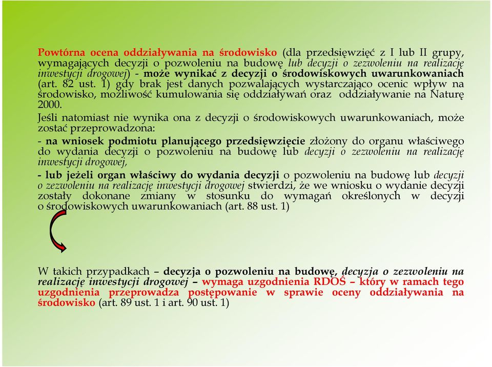 1) gdy brak jest danych pozwalających wystarczająco ocenic wpływ na środowisko, moŝliwość kumulowania się oddziaływań oraz oddziaływanie na Naturę 2000.