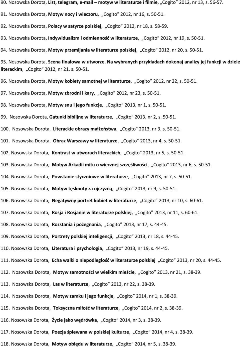 Nosowska Dorota, Motyw przemijania w literaturze polskiej, Cogito 2012, nr 20, s. 50-51. 95. Nosowska Dorota, Scena finałowa w utworze.