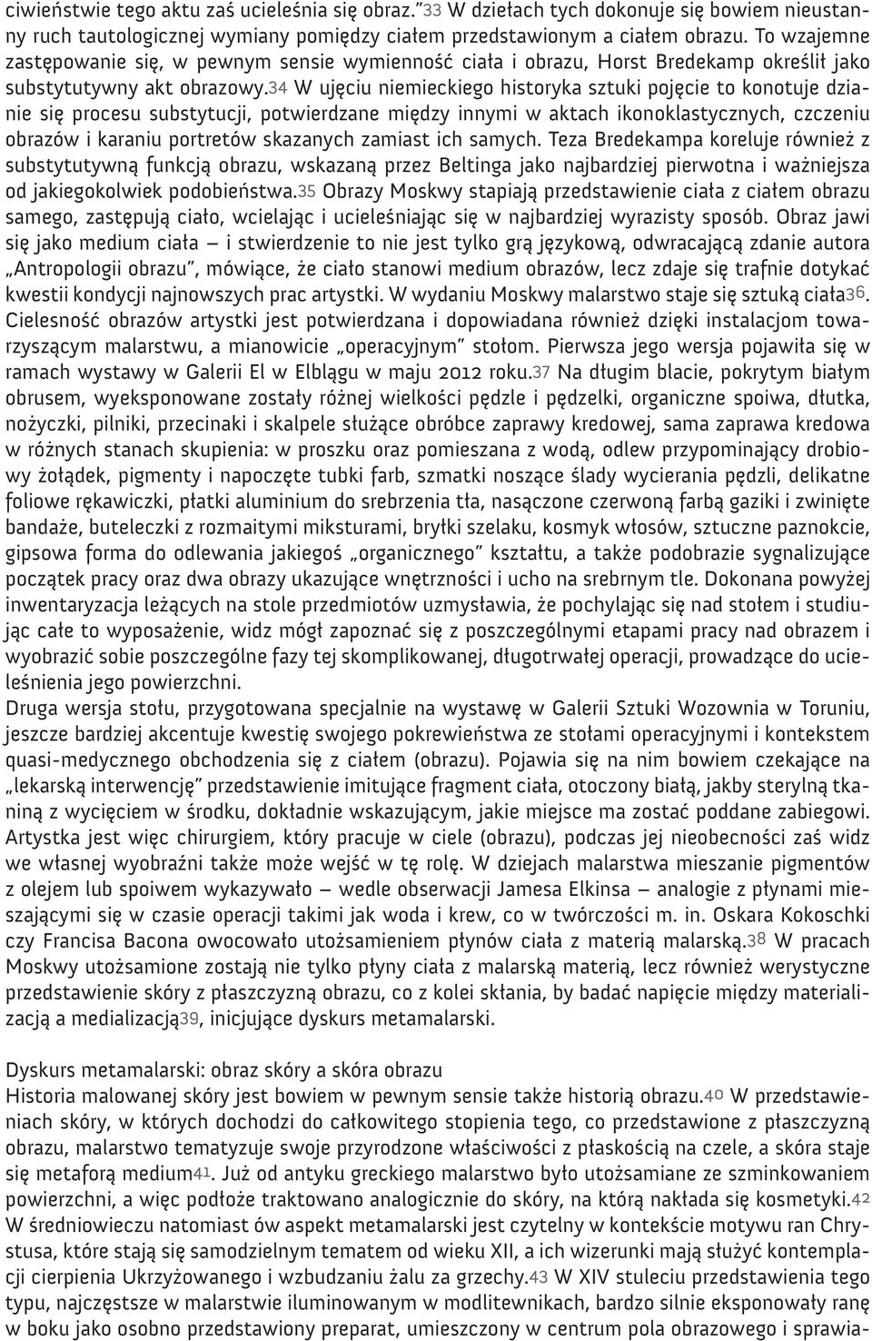 34 W ujęciu niemieckiego historyka sztuki pojęcie to konotuje dzianie się procesu substytucji, potwierdzane między innymi w aktach ikonoklastycznych, czczeniu obrazów i karaniu portretów skazanych