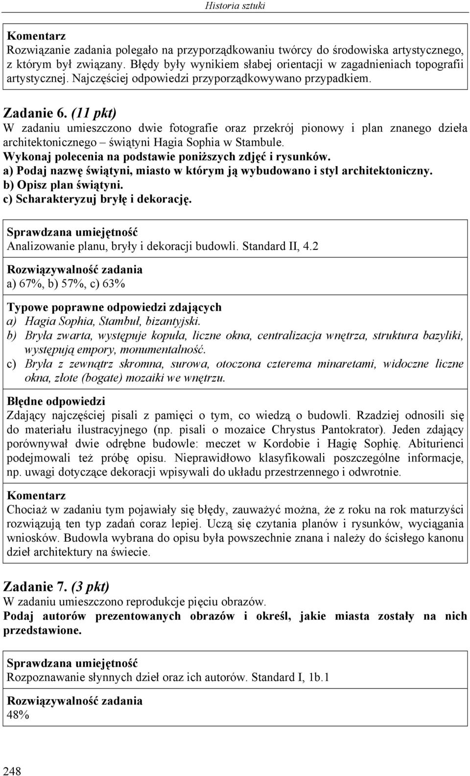 (11 pkt) W zadaniu umieszczono dwie fotografie oraz przekrój pionowy i plan znanego dzieła architektonicznego świątyni Hagia Sophia w Stambule.