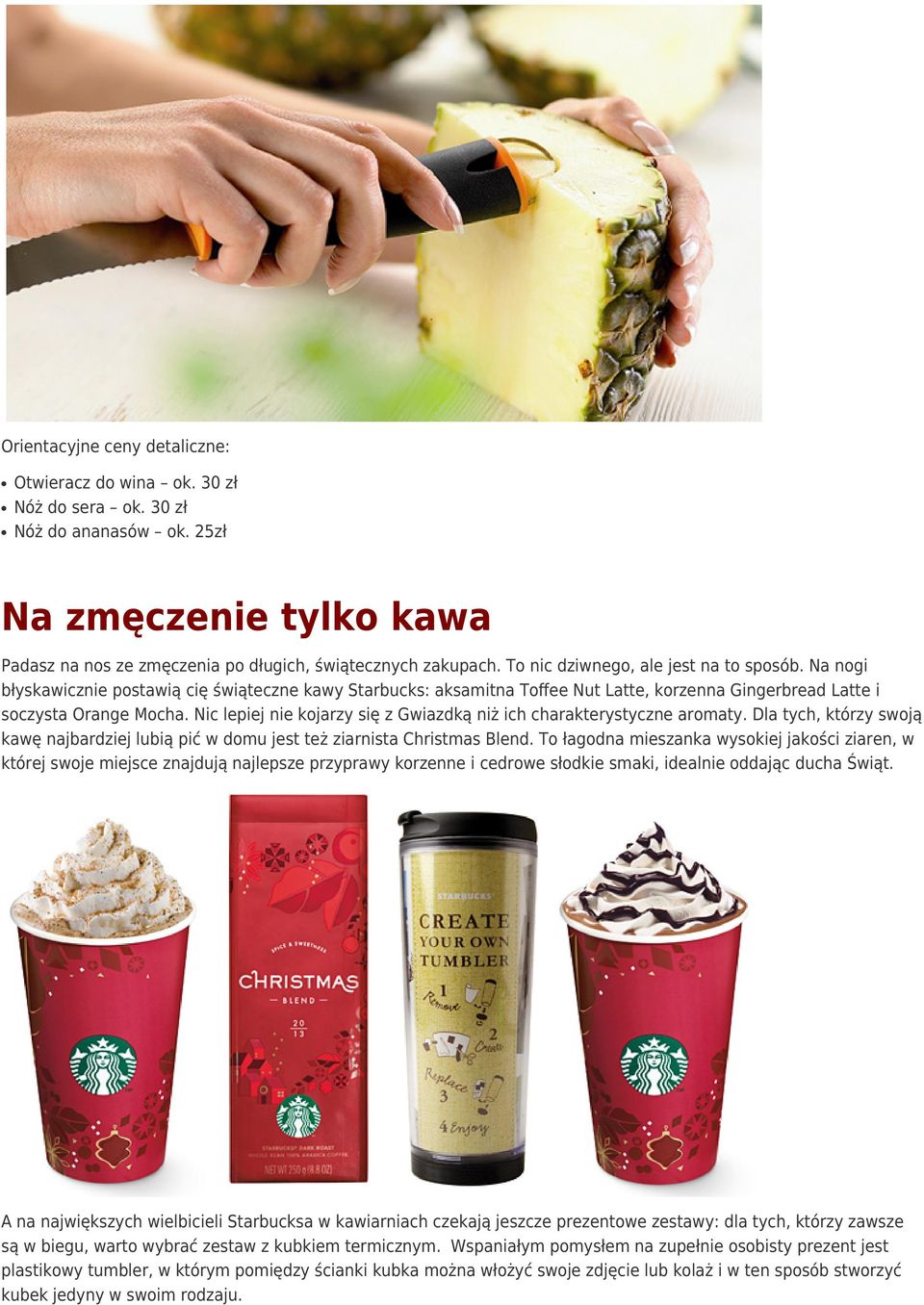 Nic lepiej nie kojarzy się z Gwiazdką niż ich charakterystyczne aromaty. Dla tych, którzy swoją kawę najbardziej lubią pić w domu jest też ziarnista Christmas Blend.