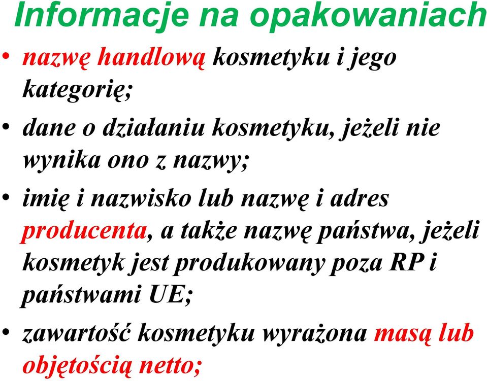 i adres producenta, a także nazwę państwa, jeżeli kosmetyk jest produkowany