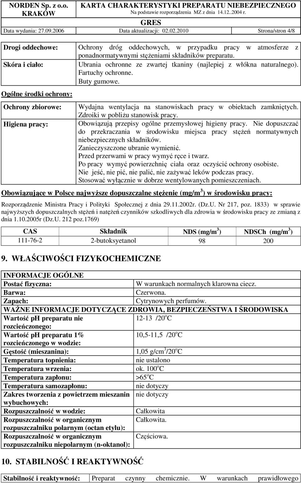 stężeniami składników preparatu. Ubrania ochronne ze zwartej tkaniny (najlepiej z włókna naturalnego). Fartuchy ochronne. Buty gumowe. Wydajna wentylacja na stanowiskach pracy w obiektach zamkniętych.