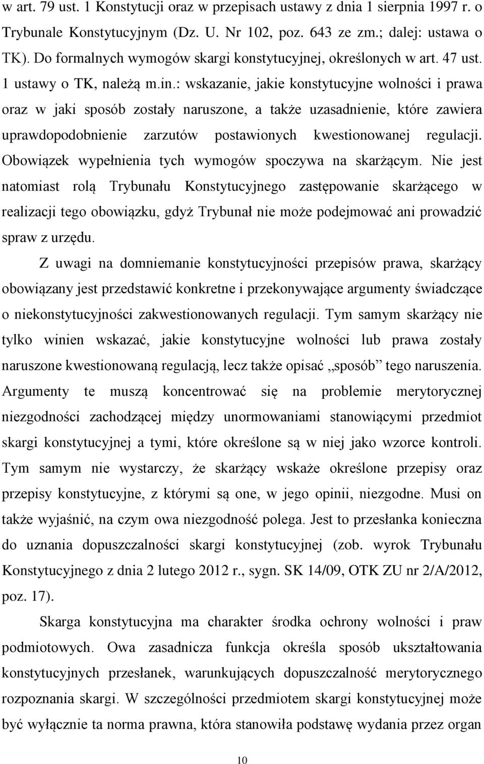 : wskazanie, jakie konstytucyjne wolności i prawa oraz w jaki sposób zostały naruszone, a także uzasadnienie, które zawiera uprawdopodobnienie zarzutów postawionych kwestionowanej regulacji.