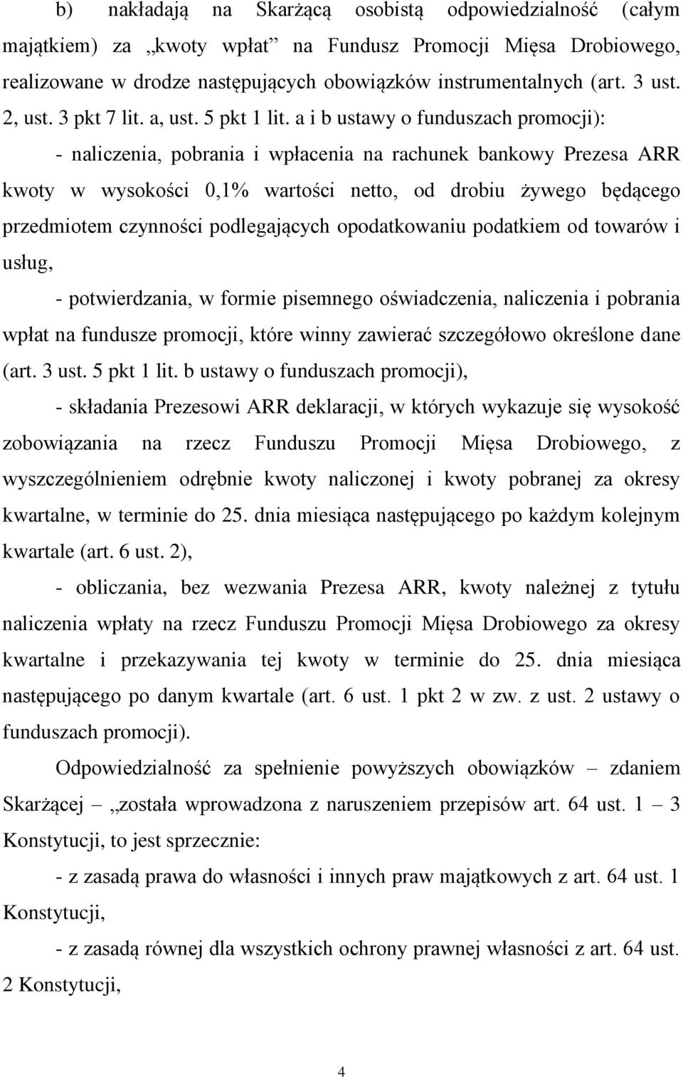 a i b ustawy o funduszach promocji): - naliczenia, pobrania i wpłacenia na rachunek bankowy Prezesa ARR kwoty w wysokości 0,1% wartości netto, od drobiu żywego będącego przedmiotem czynności
