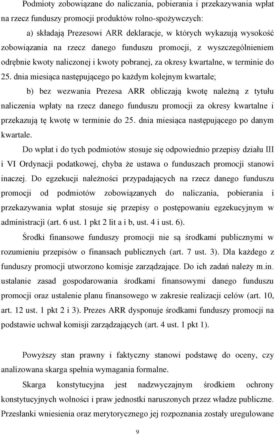 dnia miesiąca następującego po każdym kolejnym kwartale; b) bez wezwania Prezesa ARR obliczają kwotę należną z tytułu naliczenia wpłaty na rzecz danego funduszu promocji za okresy kwartalne i