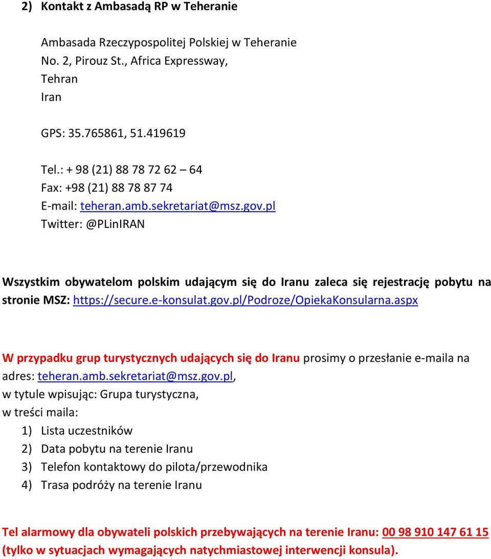 pl Twitter: @PLinIRAN Wszystkim obywatelom polskim udającym się do Iranu zaleca się rejestrację pobytu na stronie MSZ: https://secure.e-konsulat.gov.pl/podroze/opiekakonsularna.