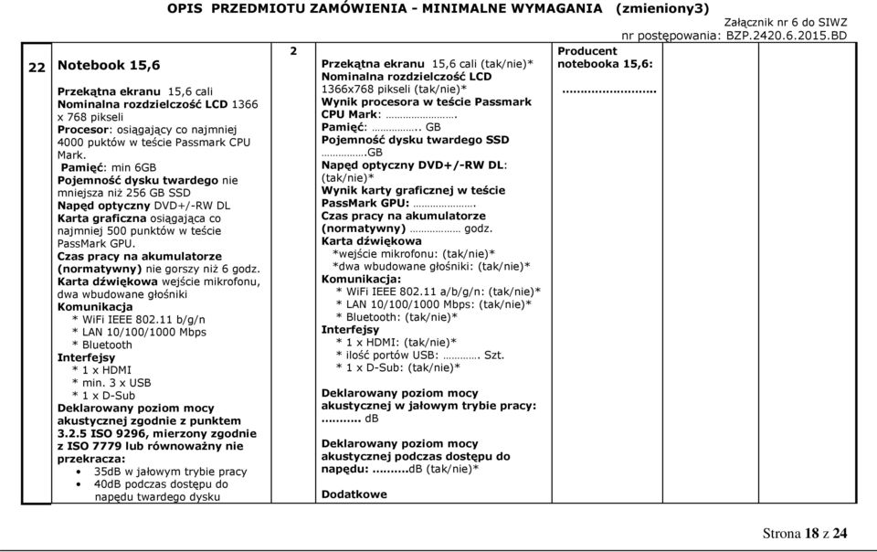 Czas pracy na akumulatorze (normatywny) nie gorszy niż 6 godz. Karta dźwiękowa wejście mikrofonu, dwa wbudowane głośniki Komunikacja * WiFi IEEE 802.