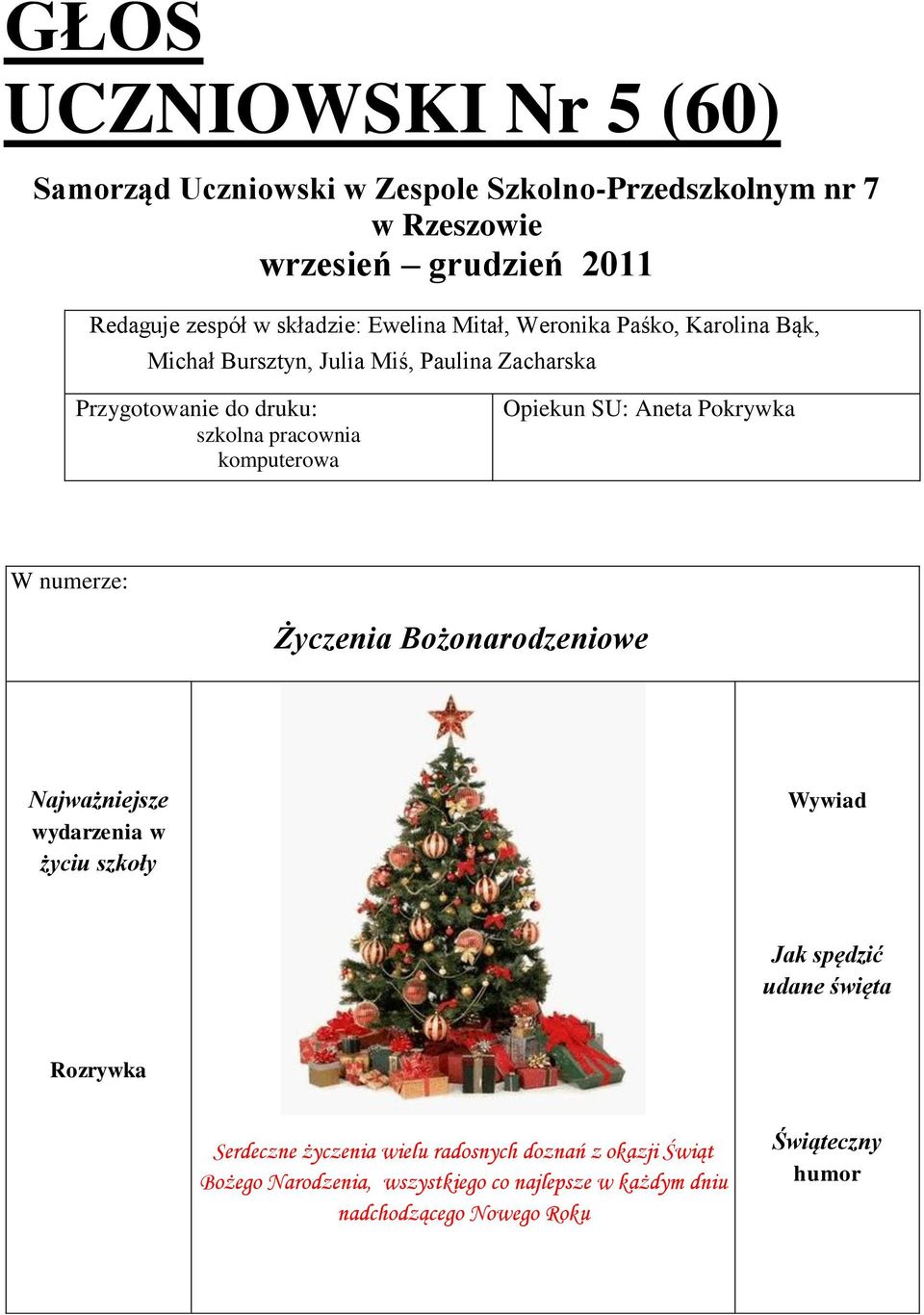 Opiekun SU: Aneta Pokrywka W numerze: Życzenia Bożonarodzeniowe Najważniejsze wydarzenia w życiu szkoły Wywiad Jak spędzić udane święta Rozrywka