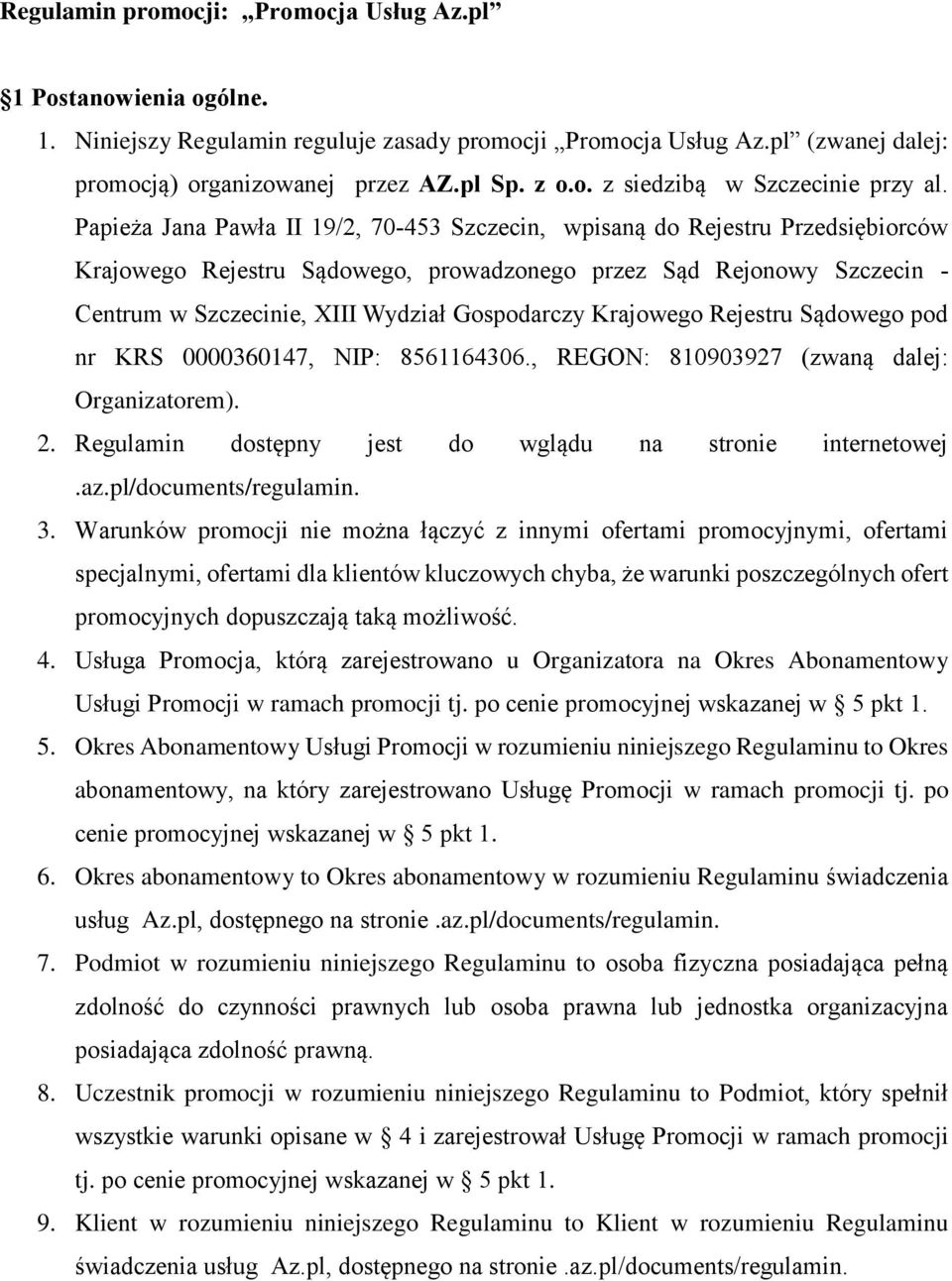 Krajowego Rejestru Sądowego pod nr KRS 0000360147, NIP: 8561164306., REGON: 810903927 (zwaną dalej: Organizatorem). 2. Regulamin dostępny jest do wglądu na stronie internetowej.az.