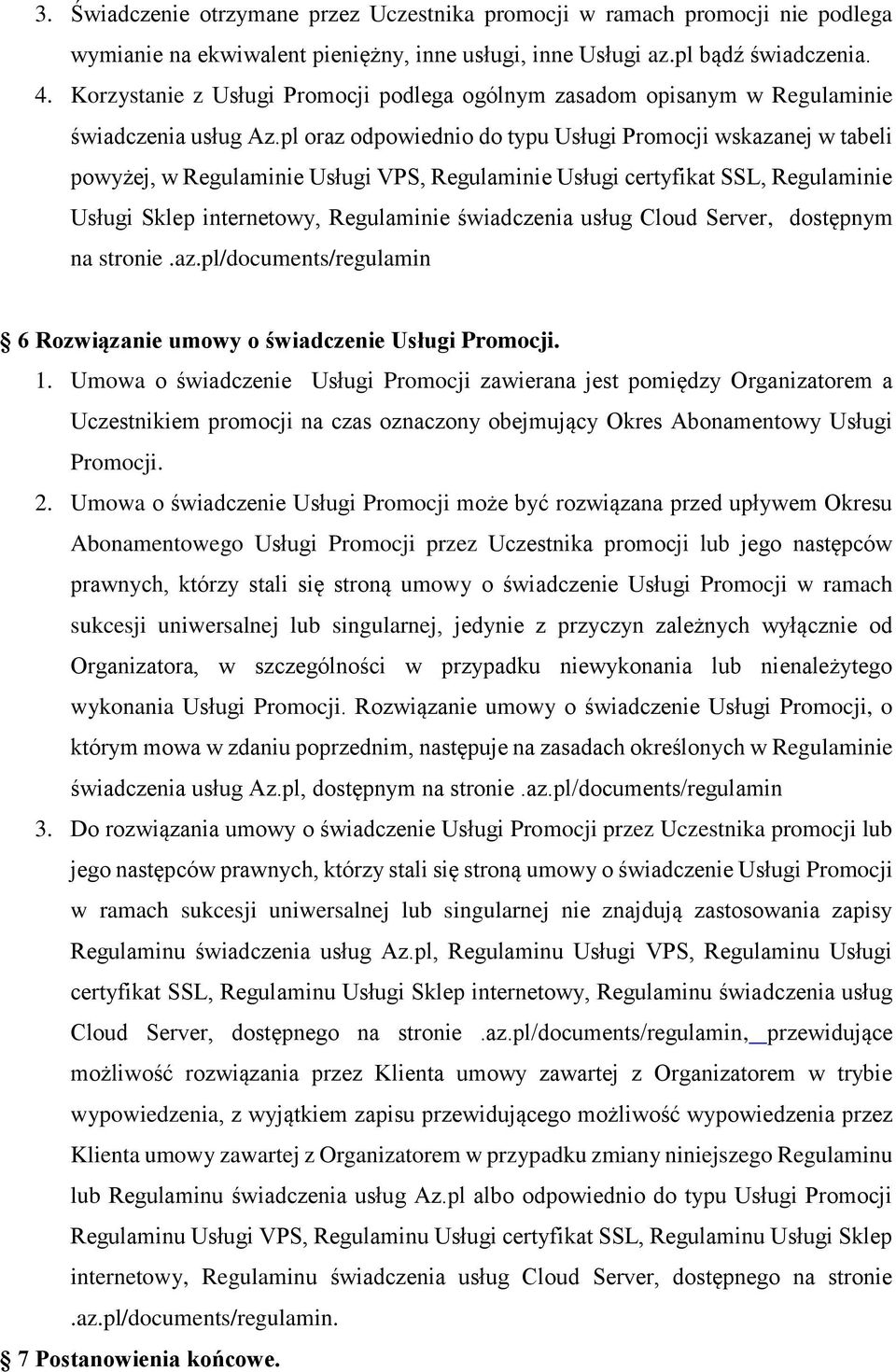 pl oraz odpowiednio do typu Usługi Promocji wskazanej w tabeli powyżej, w Regulaminie Usługi VPS, Regulaminie Usługi certyfikat SSL, Regulaminie Usługi Sklep internetowy, Regulaminie świadczenia