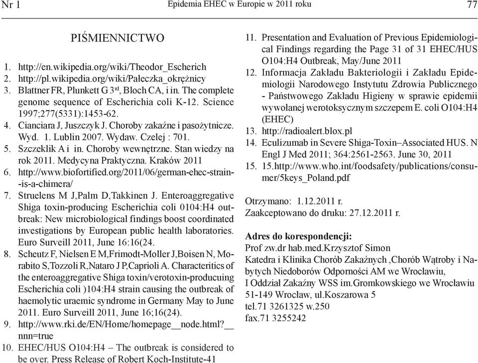 Wydaw. Czelej : 701. 5. Szczeklik A i in. Choroby wewnętrzne. Stan wiedzy na rok 2011. Medycyna Praktyczna. Kraków 2011 6. http://www.biofortified.org/2011/06/german-ehec-strain- -is-a-chimera/ 7.