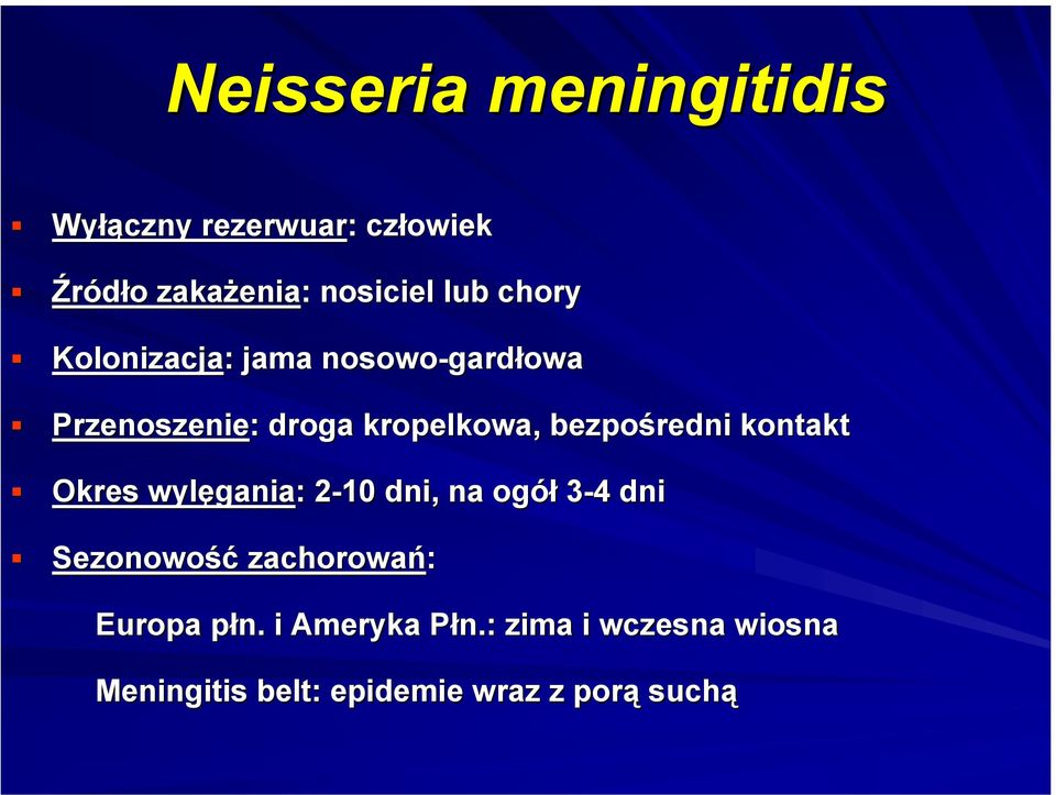 kontakt Okres wylęgania: : 2-102 dni, na ogół 3-43 4 dni Sezonowość zachorowań: Europa