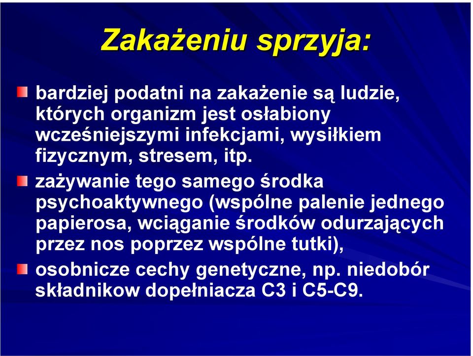 zażywanie tego samego środka psychoaktywnego (wspólne palenie jednego papierosa, wciąganie