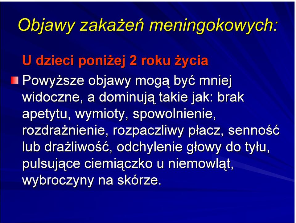 wymioty, spowolnienie, rozdrażnienie, rozpaczliwy płacz, senność lub