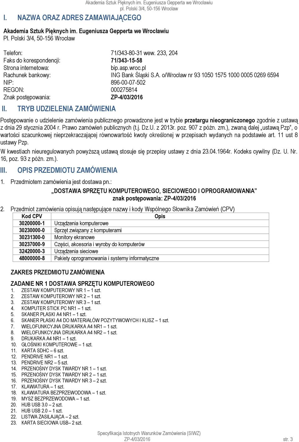 o/wrocław nr 93 1050 1575 1000 0005 0269 6594 NIP: 896-00-07-502 REGON: 000275814 Znak postępowania: ZP-4/03/2016 II.