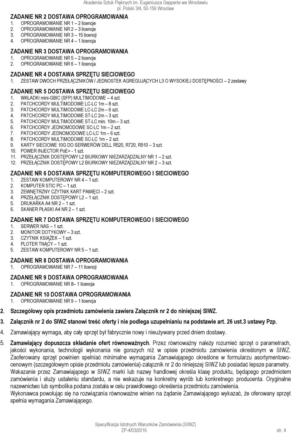 Eugeniusza Gepperta we Wrocławiu ZADANIE NR 4 DOSTAWA SPRZĘTU SIECIOWEGO 1.