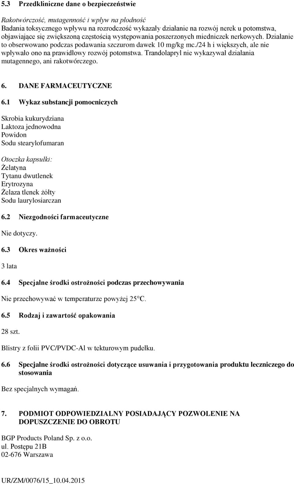 /24 h i większych, ale nie wpływało ono na prawidłowy rozwój potomstwa. Trandolapryl nie wykazywał działania mutagennego, ani rakotwórczego. 6. DANE FARMACEUTYCZNE 6.