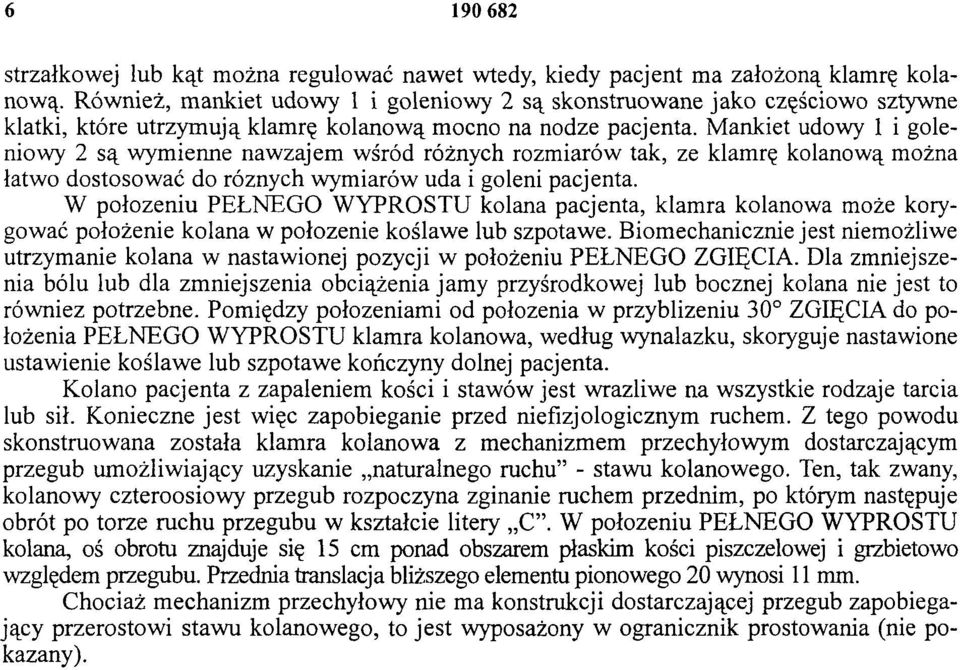 Mankiet udowy 1 i goleniowy 2 są wymienne nawzajem wśród różnych rozmiarów tak, ze klamrę kolanową można łatwo dostosować do różnych wymiarów uda i goleni pacjenta.