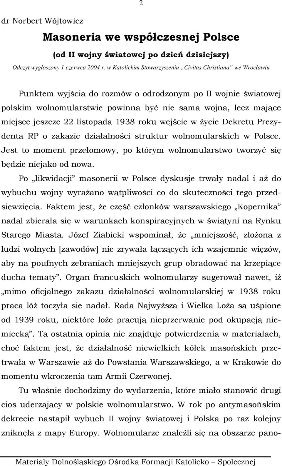 jeszcze 22 listopada 1938 roku wejście w Ŝycie Dekretu Prezydenta RP o zakazie działalności struktur wolnomularskich w Polsce.