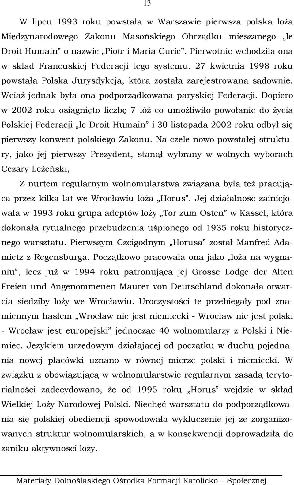 WciąŜ jednak była ona podporządkowana paryskiej Federacji.