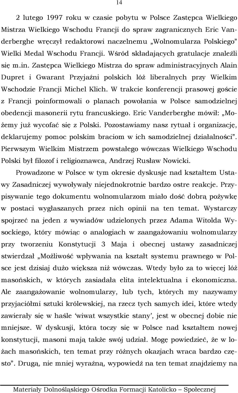 Zastępca Wielkiego Mistrza do spraw administracyjnych Alain Dupret i Gwarant Przyjaźni polskich lóŝ liberalnych przy Wielkim Wschodzie Francji Michel Klich.