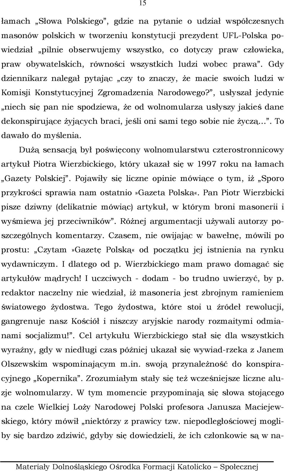 , usłyszał jedynie niech się pan nie spodziewa, Ŝe od wolnomularza usłyszy jakieś dane dekonspirujące Ŝyjących braci, jeśli oni sami tego sobie nie Ŝyczą.... To dawało do myślenia.