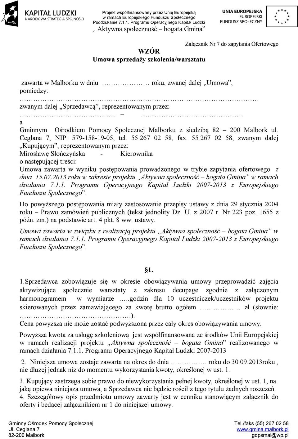 55 267 02 58, zwanym dalej Kupującym, reprezentowanym przez: Mirosławę Słończyńska - Kierownika o następującej treści: Umowa zawarta w wyniku postępowania prowadzonego w trybie zapytania ofertowego z