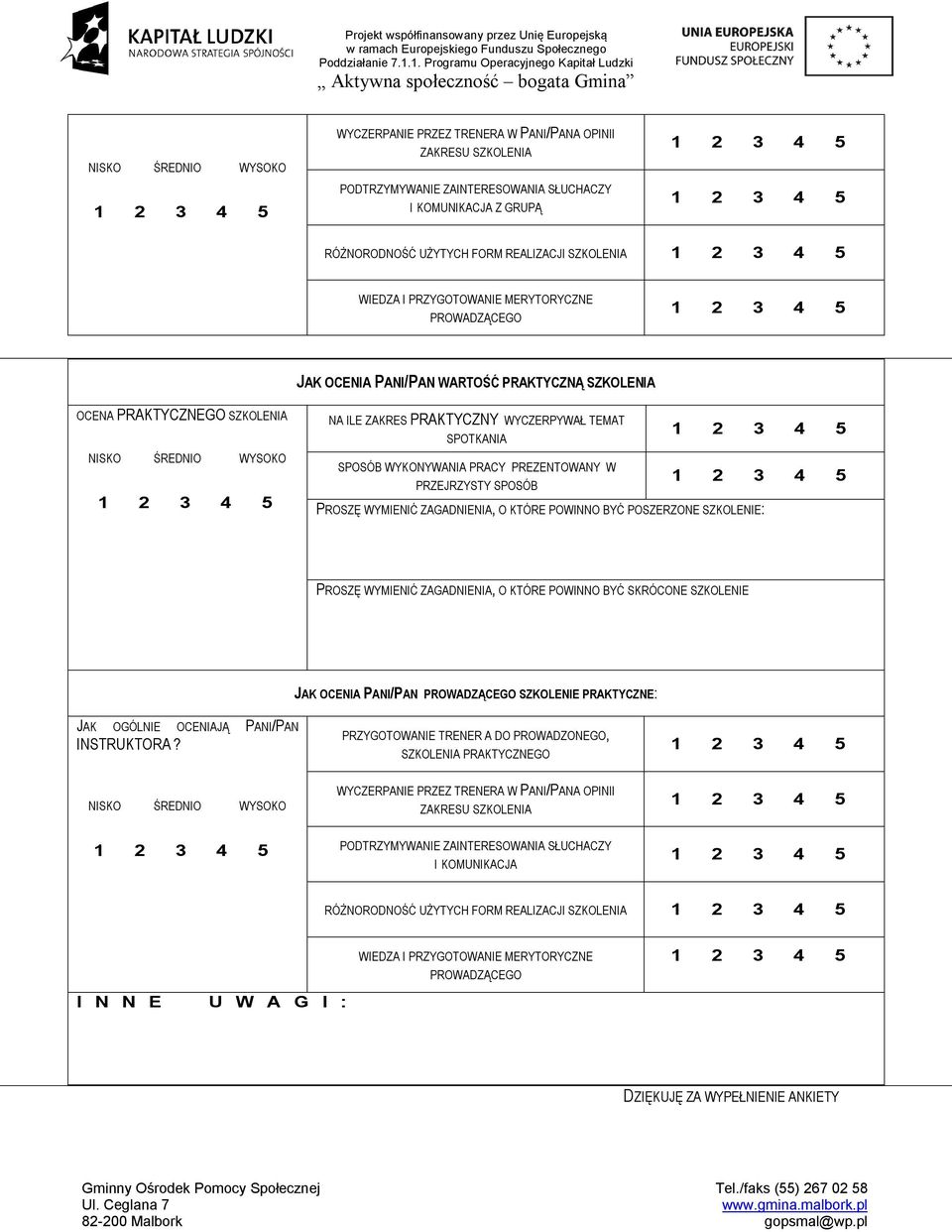 SPOTKANIA SPOSÓB WYKONYWANIA PRACY PREZENTOWANY W PRZEJRZYSTY SPOSÓB PROSZĘ WYMIENIĆ ZAGADNIENIA, O KTÓRE POWINNO BYĆ POSZERZONE SZKOLENIE: PROSZĘ WYMIENIĆ ZAGADNIENIA, O KTÓRE POWINNO BYĆ SKRÓCONE