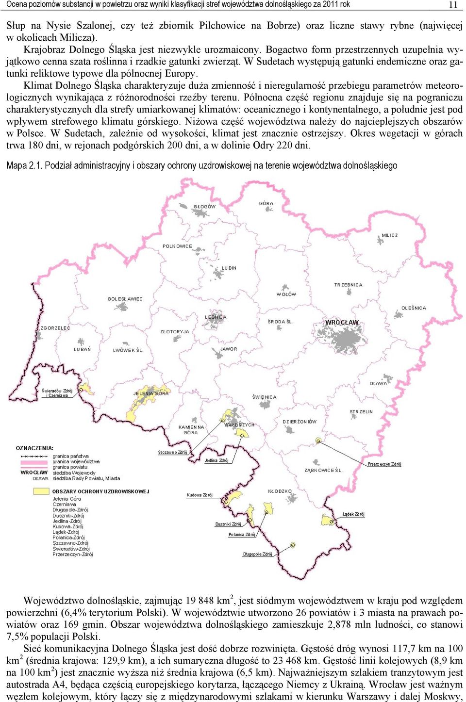 W Sudetach występują gatunki endemiczne oraz gatunki reliktowe typowe dla północnej Europy.