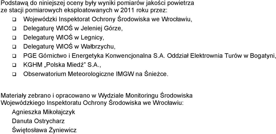 Delegaturę WIOŚ w Wałbrzychu, PGE Górnictwo i Energetyka Konwencjonalna S.A. Oddział Elektrownia Turów w Bogatyni, KGHM Polska Miedź S.A., Obserwatorium Meteorologiczne IMGW na Śnieżce.