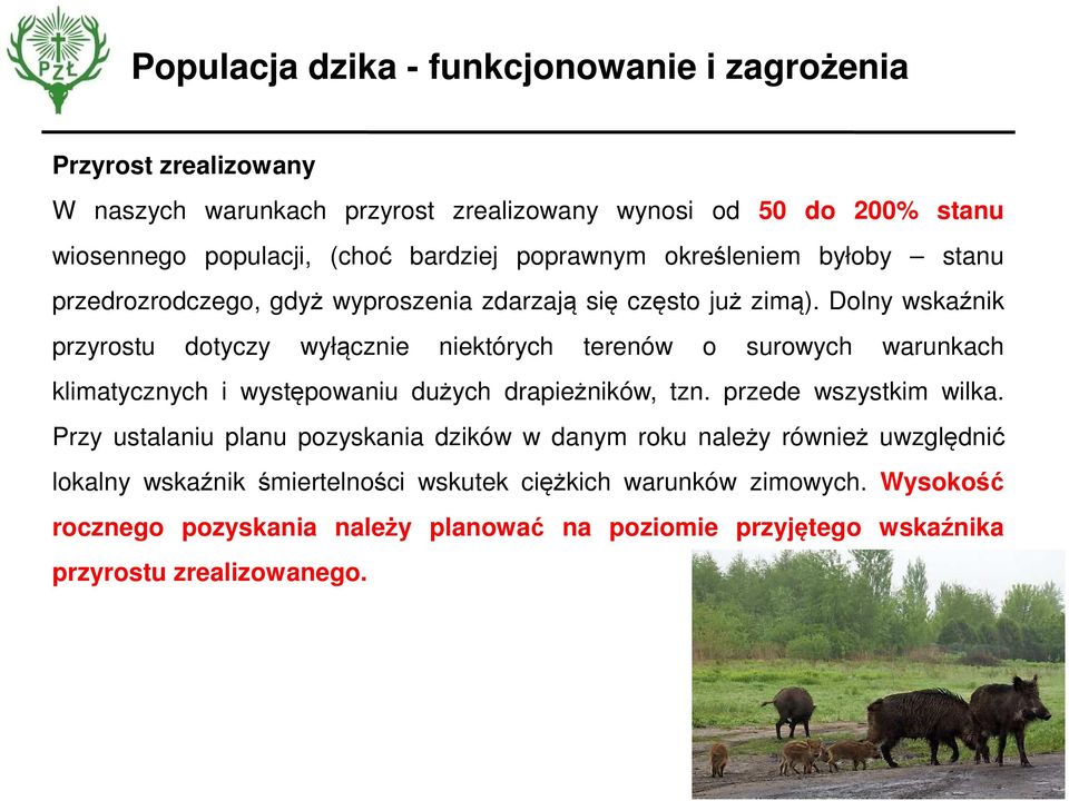 Dolny wskaźnik przyrostu dotyczy wyłącznie niektórych terenów o surowych warunkach klimatycznych i występowaniu dużych drapieżników, tzn. przede wszystkim wilka.