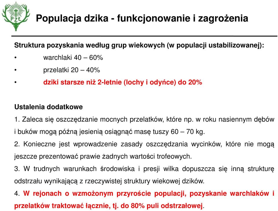 3. W trudnych warunkach środowiska i presji wilka dopuszcza się inną strukturę odstrzału wynikającą z rzeczywistej struktury wiekowej dzików. 4.