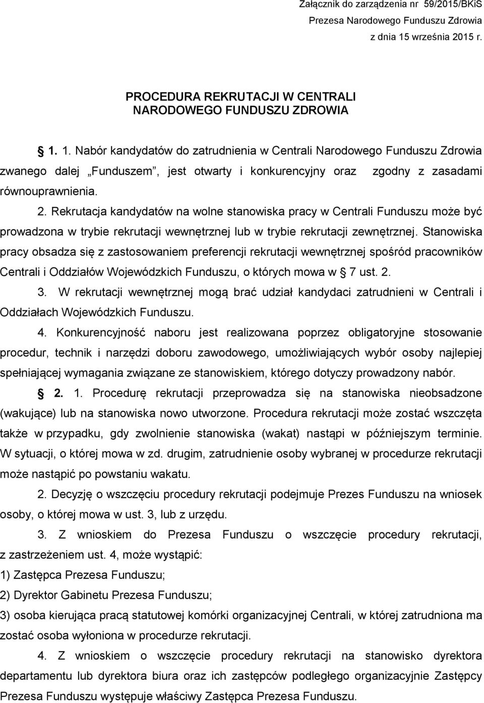 1. Nabór kandydatów do zatrudnienia w Centrali Narodowego Funduszu Zdrowia zwanego dalej Funduszem, jest otwarty i konkurencyjny oraz zgodny z zasadami równouprawnienia. 2.