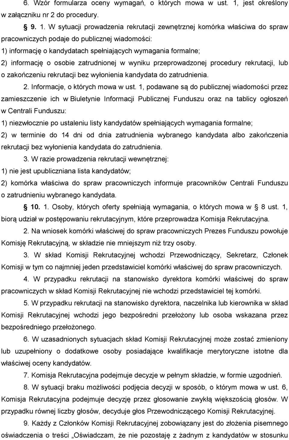 W sytuacji prowadzenia rekrutacji zewnętrznej komórka właściwa do spraw pracowniczych podaje do publicznej wiadomości: 1) informację o kandydatach spełniających wymagania formalne; 2) informację o