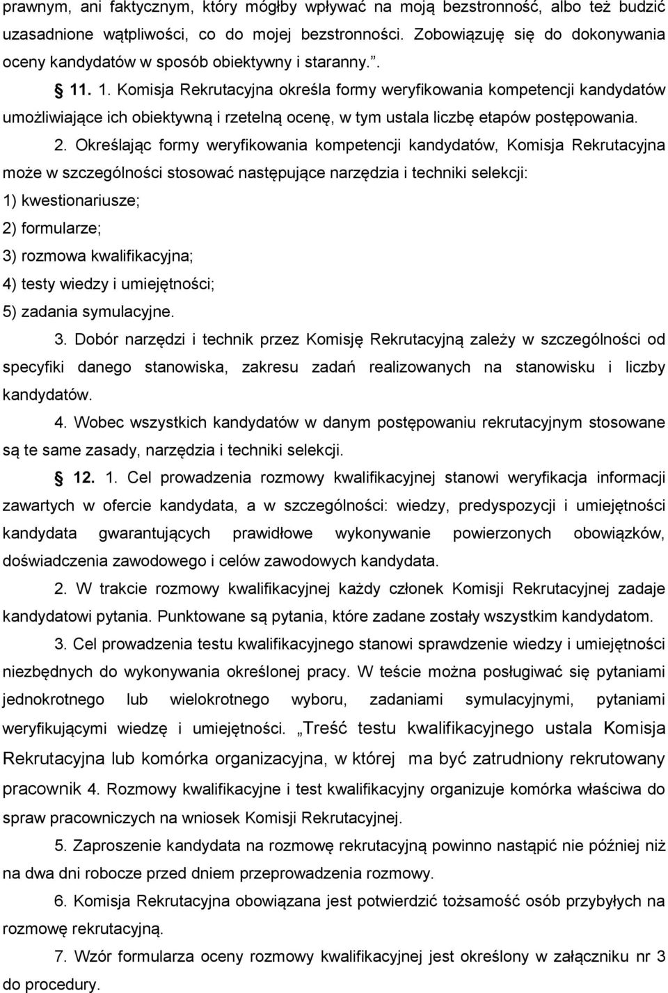 . 1. Komisja Rekrutacyjna określa formy weryfikowania kompetencji kandydatów umożliwiające ich obiektywną i rzetelną ocenę, w tym ustala liczbę etapów postępowania. 2.