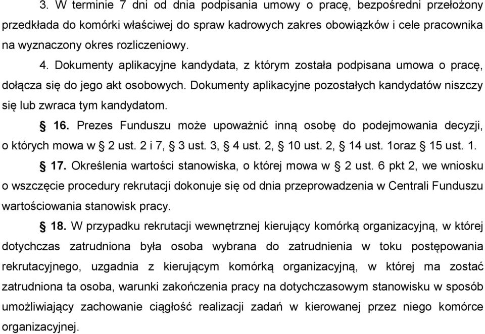 Prezes Funduszu może upoważnić inną osobę do podejmowania decyzji, o których mowa w 2 ust. 2 i 7, 3 ust. 3, 4 ust. 2, 10 ust. 2, 14 ust. 1oraz 15 ust. 1. 17.