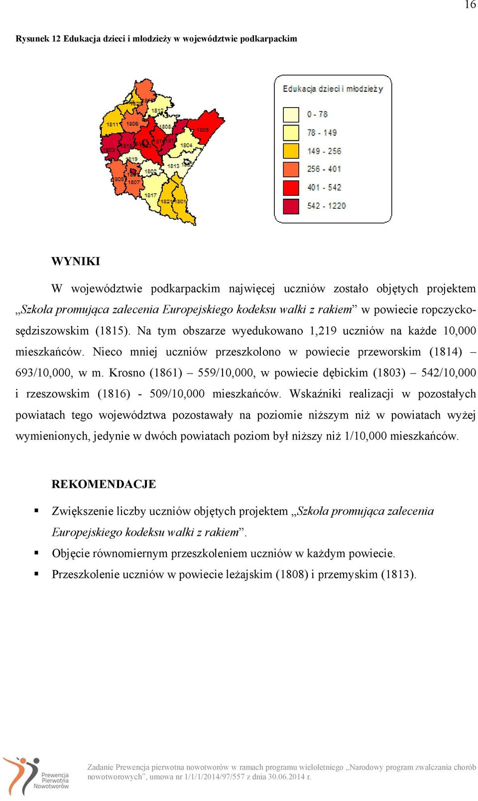 Krosno (1861) 559/10,000, w powiecie dębickim (1803) 542/10,000 i rzeszowskim (1816) - 509/.