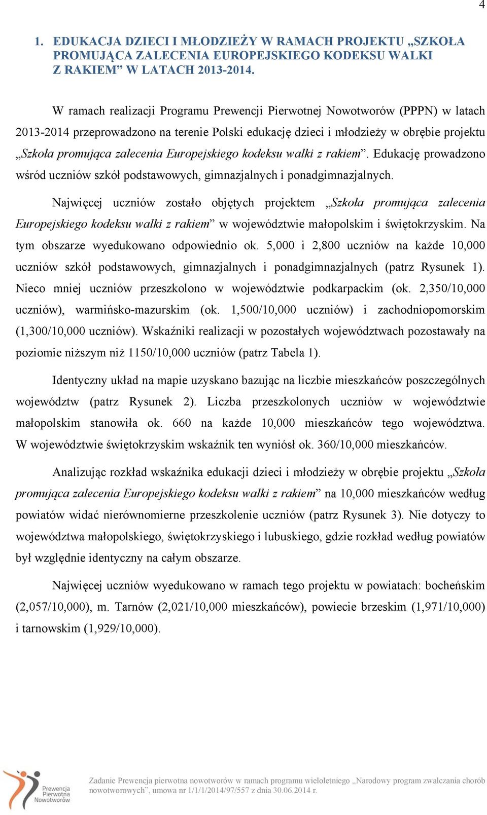 Europejskiego kodeksu walki z rakiem. Edukację prowadzono wśród uczniów szkół podstawowych, gimnazjalnych i ponadgimnazjalnych.
