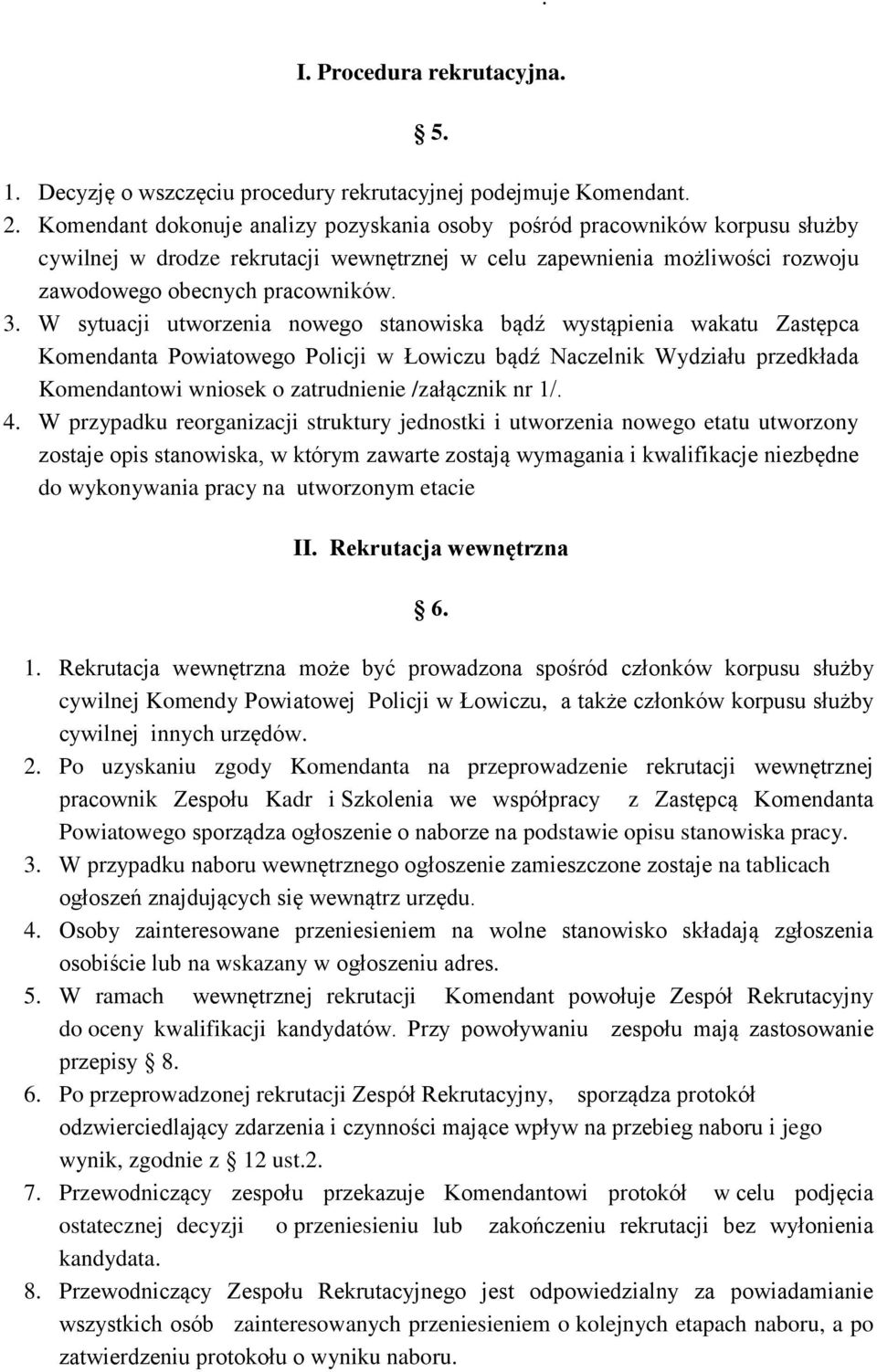 W sytuacji utworzenia nowego stanowiska bądź wystąpienia wakatu Zastępca Komendanta Powiatowego Policji w Łowiczu bądź Naczelnik Wydziału przedkłada Komendantowi wniosek o zatrudnienie /załącznik nr