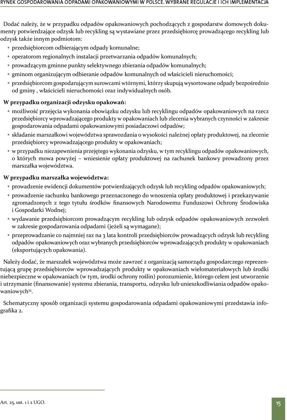 odpadów komunalnych; gminom organizującym odbieranie odpadów komunalnych od właścicieli nieruchomości; przedsiębiorcom gospodarującym surowcami wtórnymi, którzy skupują wysortowane odpady