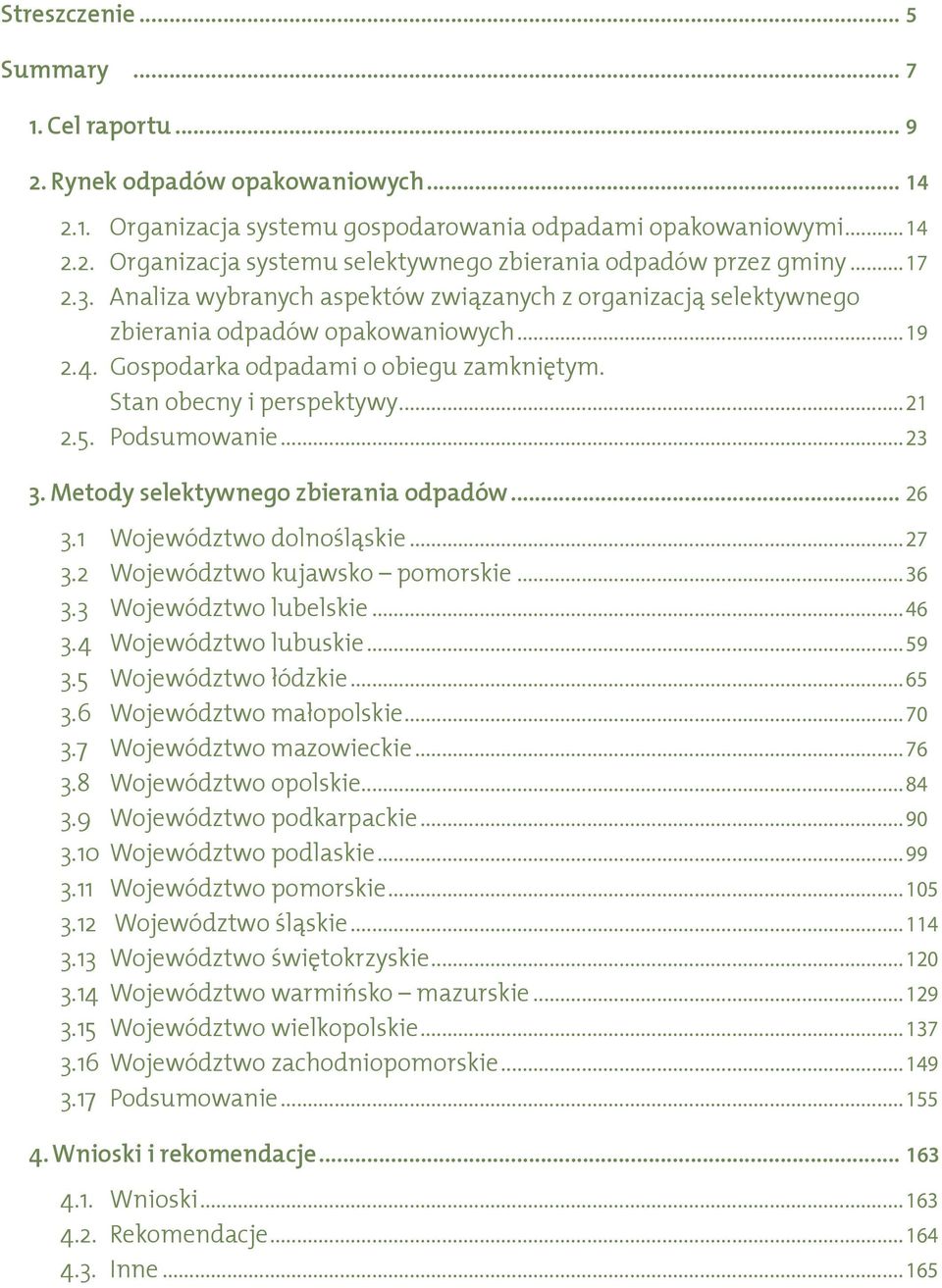 Podsumowanie...23 3. Metody selektywnego zbierania odpadów... 26 3.1 Województwo dolnośląskie...27 3.2 Województwo kujawsko pomorskie...36 3.3 Województwo lubelskie...46 3.4 Województwo lubuskie...59 3.