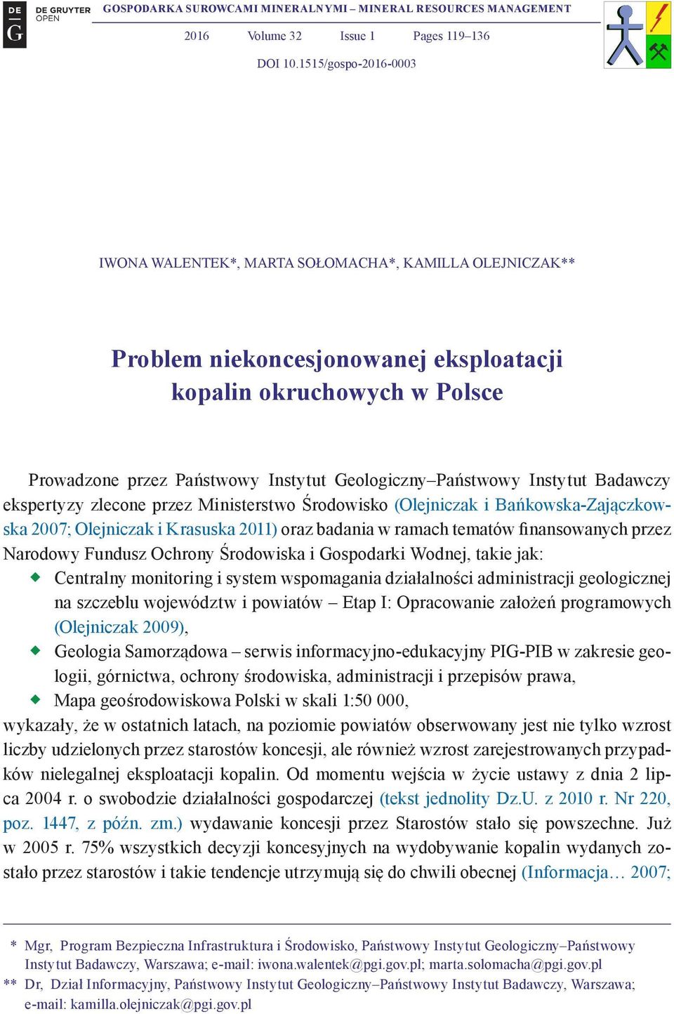 Państwowy Instytut Badawczy ekspertyzy zlecone przez Ministerstwo Środowisko (Olejniczak i Bańkowska-Zajączkowska 2007; Olejniczak i Krasuska 2011) oraz badania w ramach tematów finansowanych przez